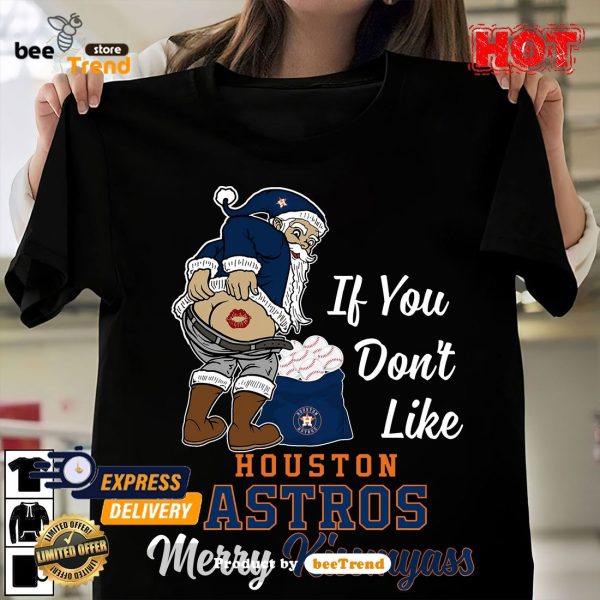 If You Don't Like Houston Astros Kiss My Ass BB T Shirts – Best Funny Store